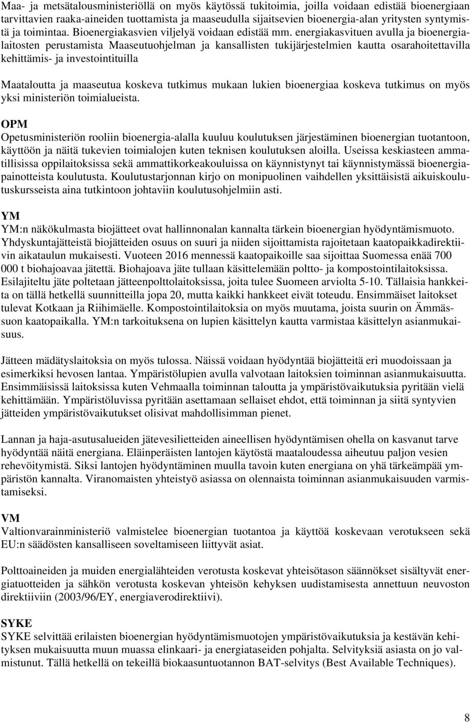 energiakasvituen avulla ja bioenergialaitosten perustamista Maaseutuohjelman ja kansallisten tukijärjestelmien kautta osarahoitettavilla kehittämis- ja investointituilla Maataloutta ja maaseutua