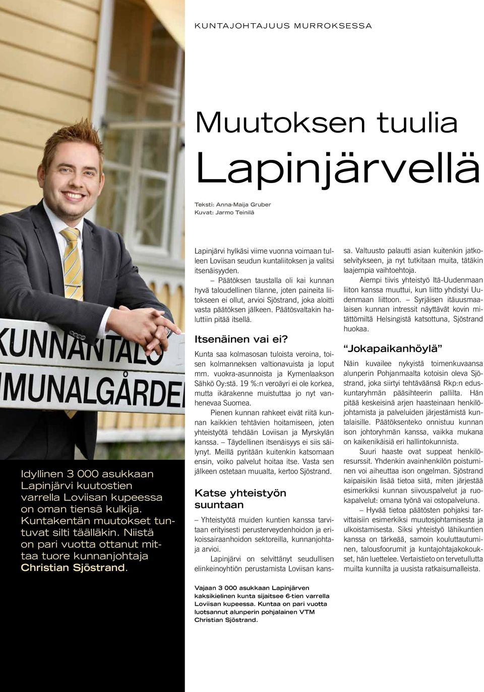 Lapinjärvi hylkäsi viime vuonna voimaan tulleen Loviisan seudun kuntaliitoksen ja valitsi itsenäisyyden.