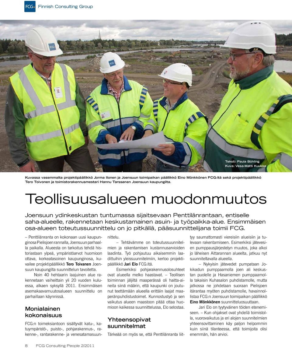 Teollisuusalueen muodonmuutos Joensuun ydinkeskustan tuntumassa sijaitsevaan Penttilänrantaan, entiselle saha-alueelle, rakennetaan keskustamainen asuin- ja työpaikka-alue.