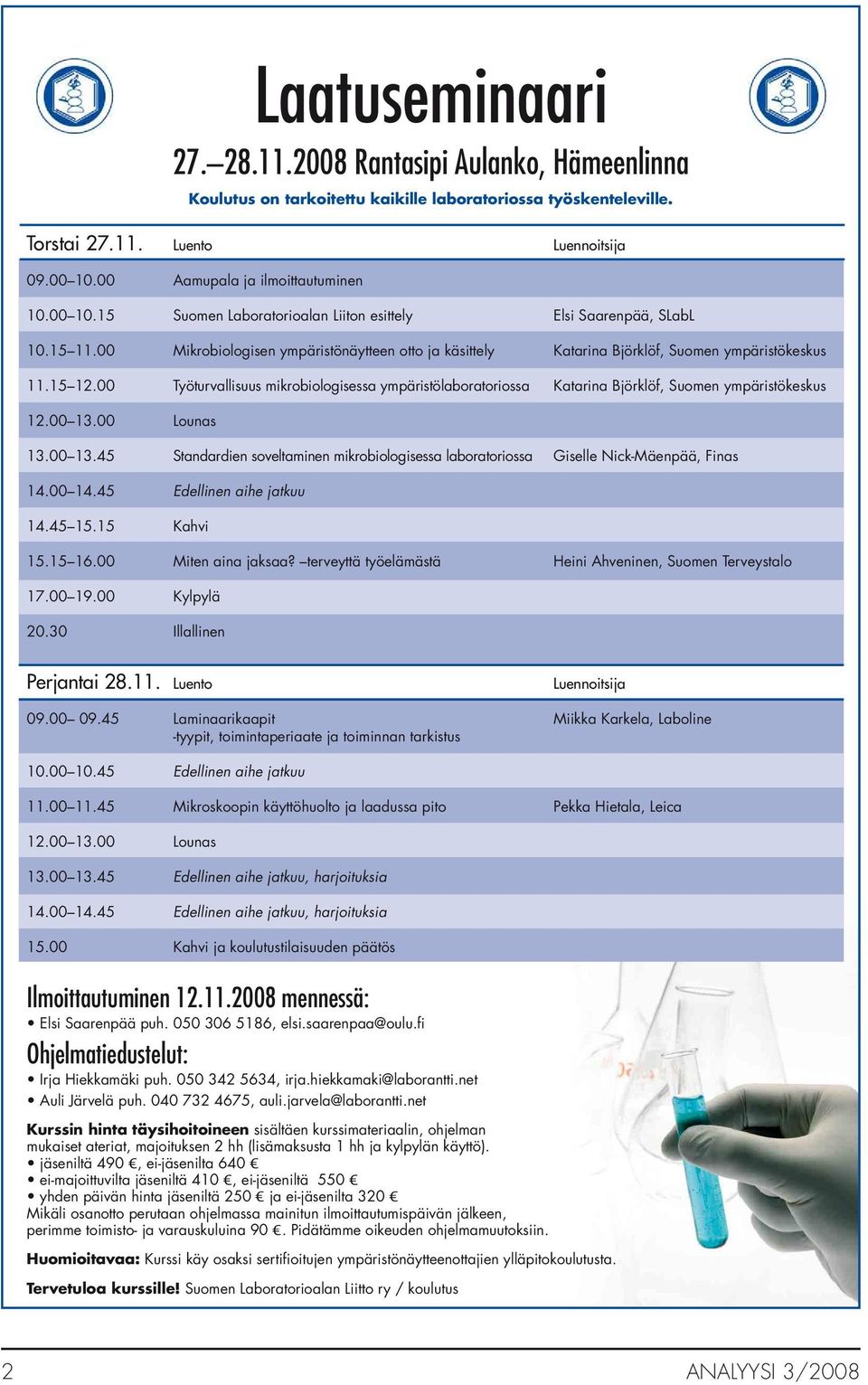 00 Mikrobiologisen ympäristönäytteen otto ja käsittely Katarina Björklöf, Suomen ympäristökeskus 11.15 12.