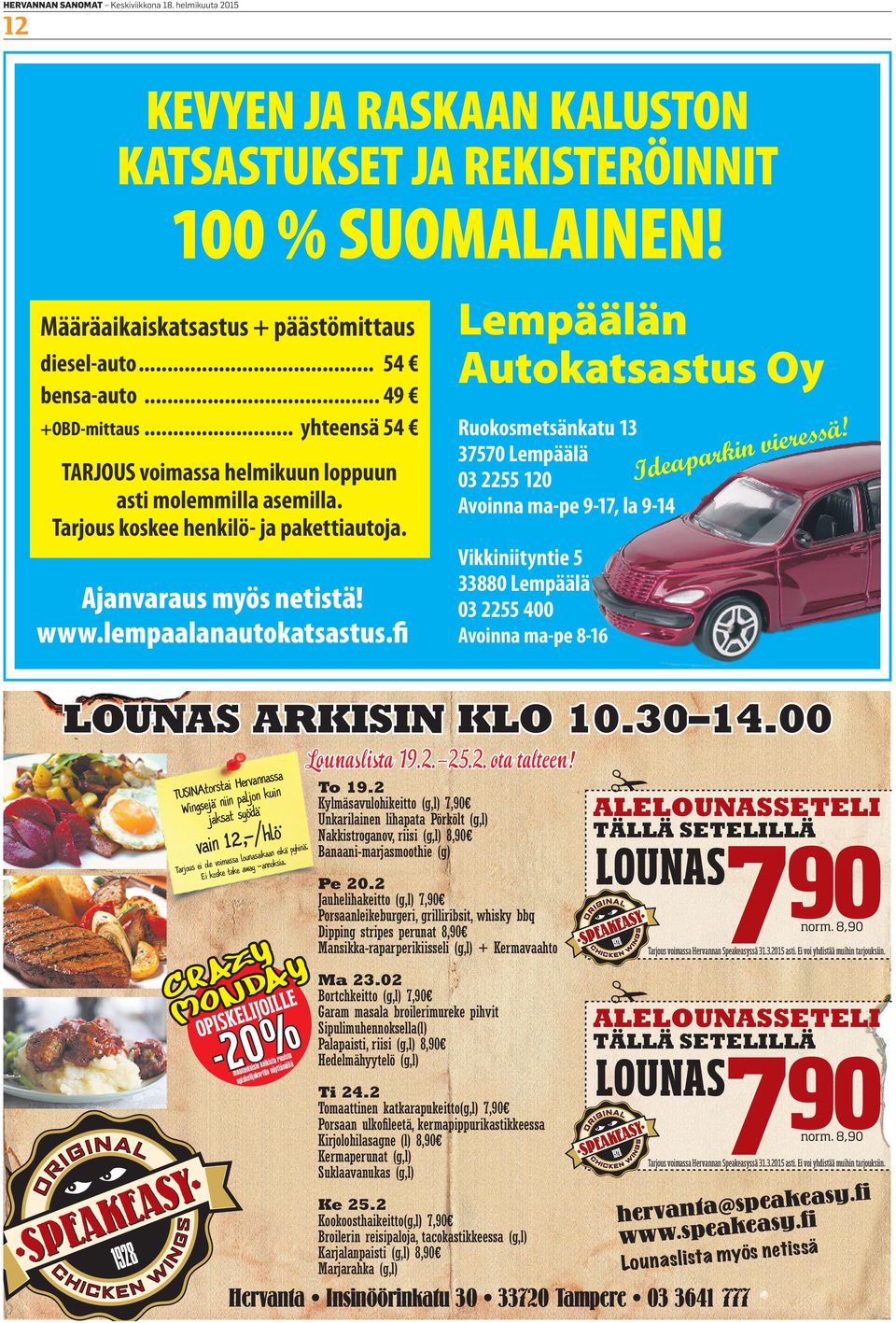 Ajanvaraus myös netistä! www.lempaalanautokatsastus.fi a Hervannass i a t s r o t A kuin TUSIN iin paljon Wingsejä n t syödä jaksa hlö vain 1assa2lo,-unas/aikaan eikä pyhinä. noksia.