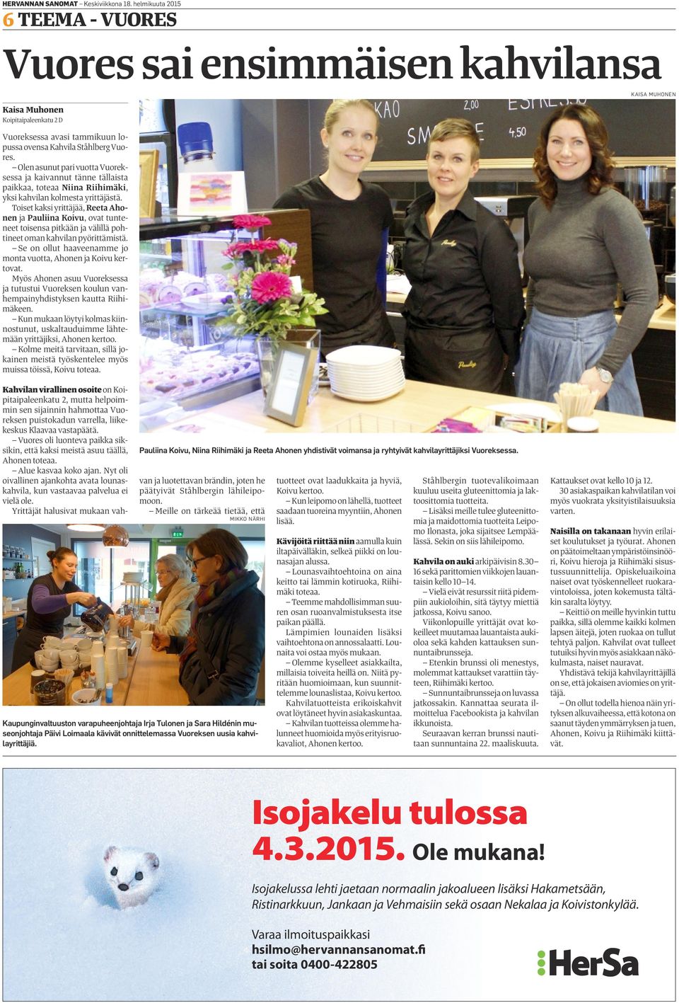 Toiset kaksi yrittäjää, Reeta Ahonen ja Pauliina Koivu, ovat tunteneet toisensa pitkään ja välillä pohtineet oman kahvilan pyörittämistä.