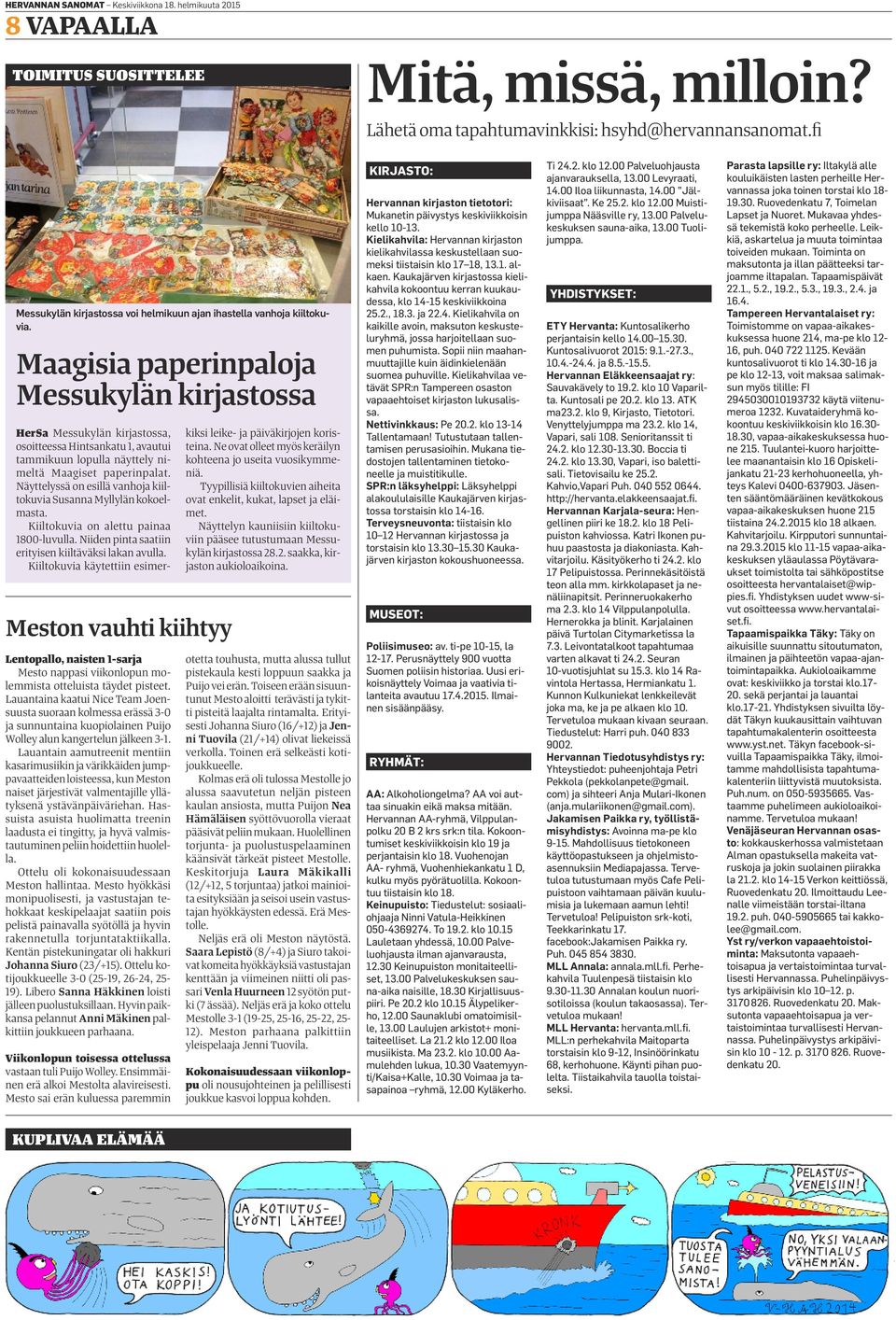 Maagisia paperinpaloja Messukylän kirjastossa Meston vauhti kiihtyy Lentopallo, naisten 1-sarja Mesto nappasi viikonlopun molemmista otteluista täydet pisteet.