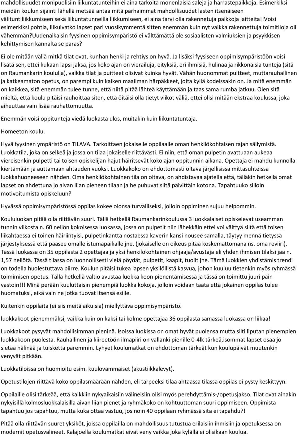 paikkoja laitteita!!voisi esimerkiksi pohtia, liikuivatko lapset pari vuosikymmentä sitten enemmän kuin nyt vaikka rakennettuja toimitiloja oli vähemmän?