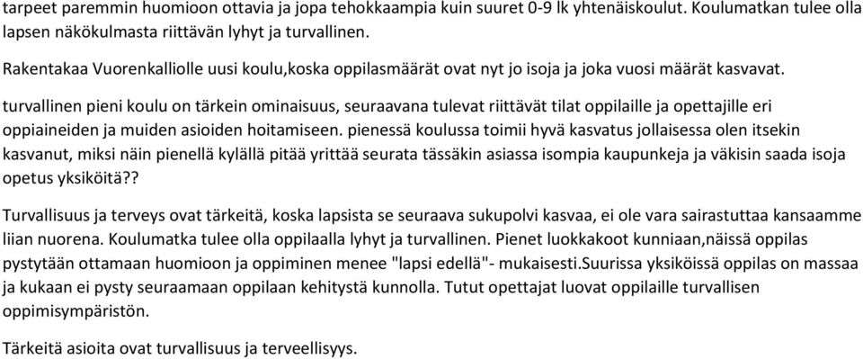 turvallinen pieni koulu on tärkein ominaisuus, seuraavana tulevat riittävät tilat oppilaille ja opettajille eri oppiaineiden ja muiden asioiden hoitamiseen.