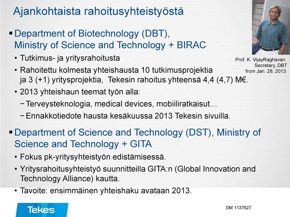 2013 yhteishaun teemat työn alla: Terveysteknologia, medical devices, mobiiliratkaisut Ennakkotiedote hausta kesäkuussa 2013 Tekesin sivuilla.