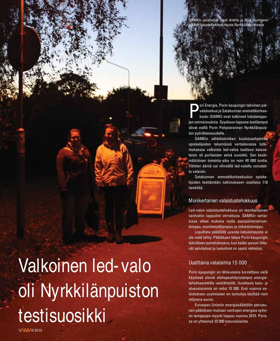 Syyskuun lopussa testilamput olivat esillä Porin Pohjoisrannan Nyrkkilänpuiston pyörätieosuudella.