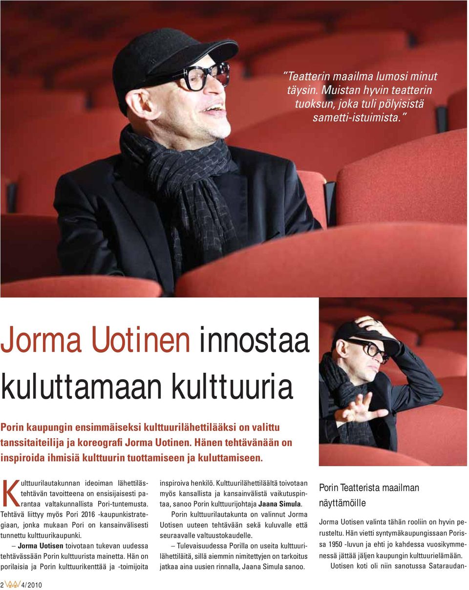 Hänen tehtävänään on inspiroida ihmisiä kulttuurin tuottamiseen ja kuluttamiseen.