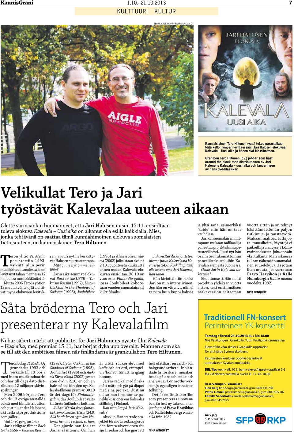 Velikullat Tero ja Jari työstävät Kalevalaa uuteen aikaan Olette varmaankin huomanneet, että Jari Halosen uusin, 15.11. ensi-iltaan tuleva elokuva Kalevala Uusi aika on alkanut olla esillä kaikkialla.