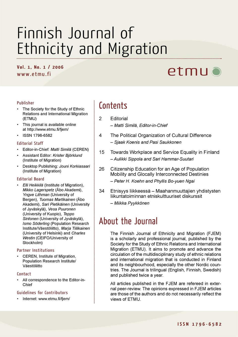 fi /fjem/ ISSN 1796-6582 Editorial Staff Editor-in-Chief: Matti Similä (CEREN) Assistant Editor: Krister Björklund (Institute of Migration) Desktop Publishing: Jouni Korkiasaari (Institute of