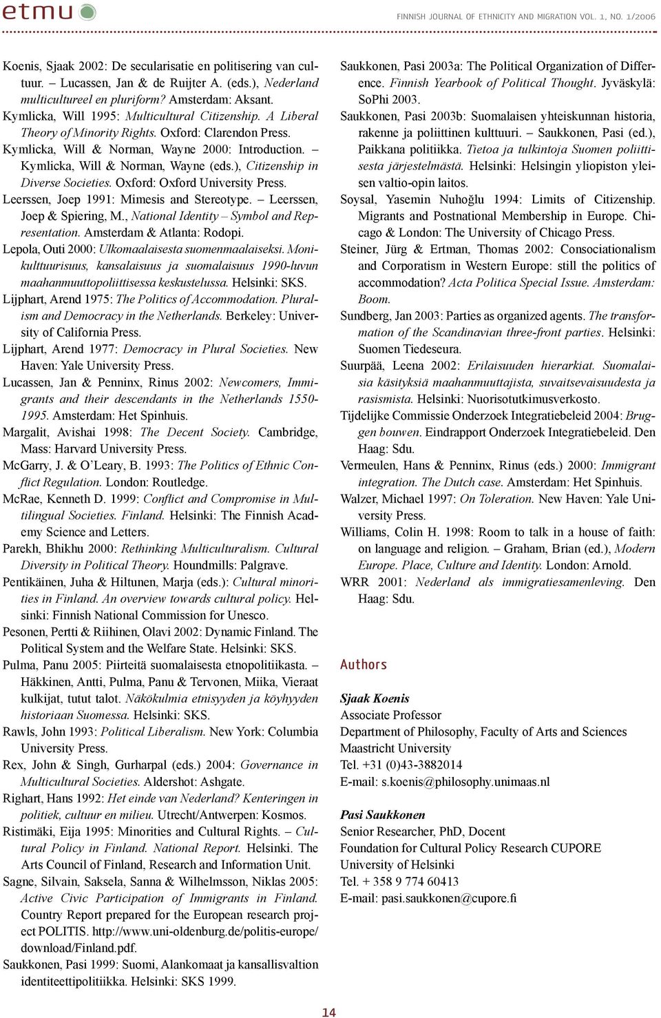 Kymlicka, Will & Norman, Wayne 2000: Introduction. Kymlicka, Will & Norman, Wayne (eds.), Citizenship in Diverse Societies. Oxford: Oxford University Press.