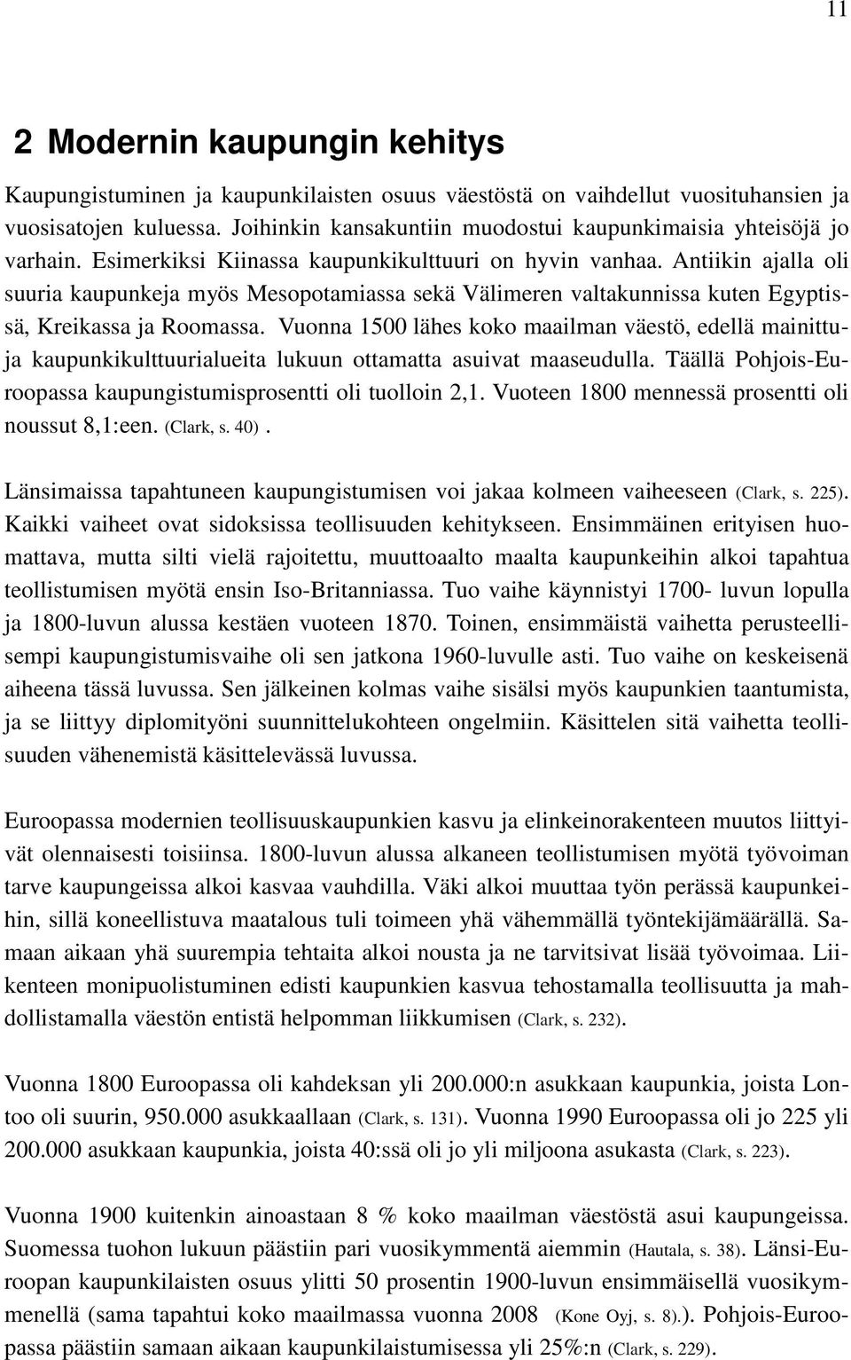 Antiikin ajalla oli suuria kaupunkeja myös Mesopotamiassa sekä Välimeren valtakunnissa kuten Egyptissä, Kreikassa ja Roomassa.