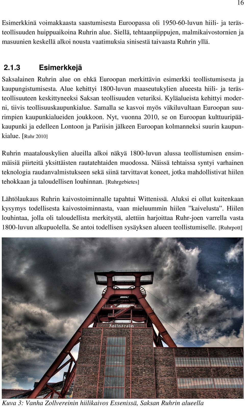 3 Esimerkkejä Saksalainen Ruhrin alue on ehkä Euroopan merkittävin esimerkki teollistumisesta ja kaupungistumisesta.