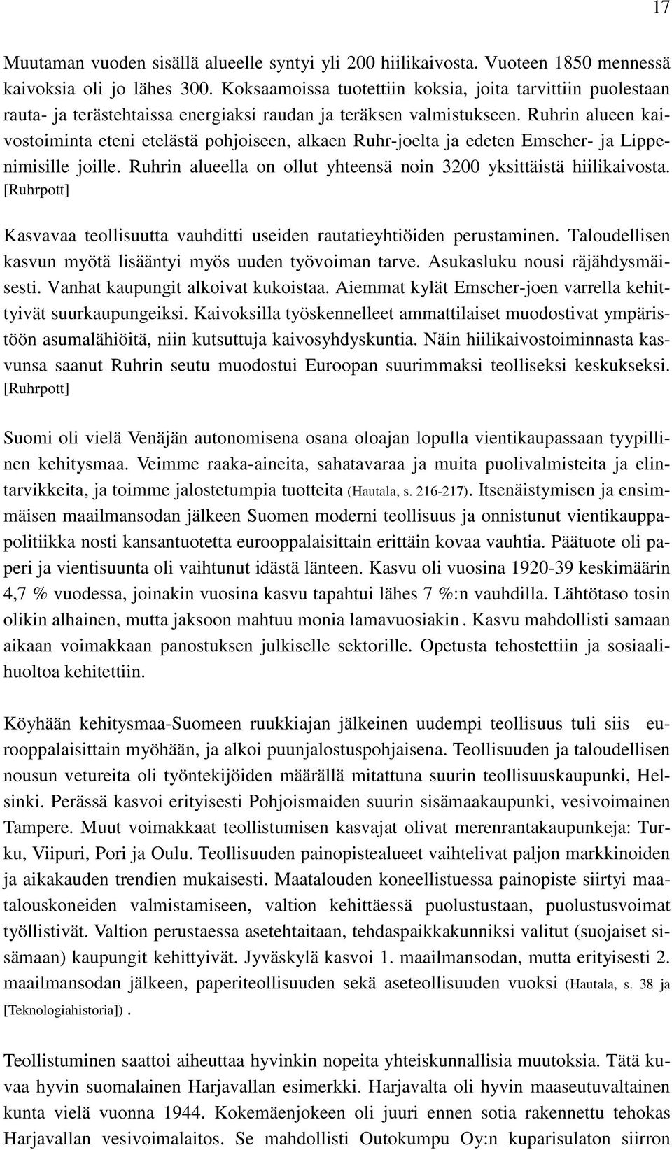 Ruhrin alueen kaivostoiminta eteni etelästä pohjoiseen, alkaen Ruhr-joelta ja edeten Emscher- ja Lippenimisille joille. Ruhrin alueella on ollut yhteensä noin 3200 yksittäistä hiilikaivosta.