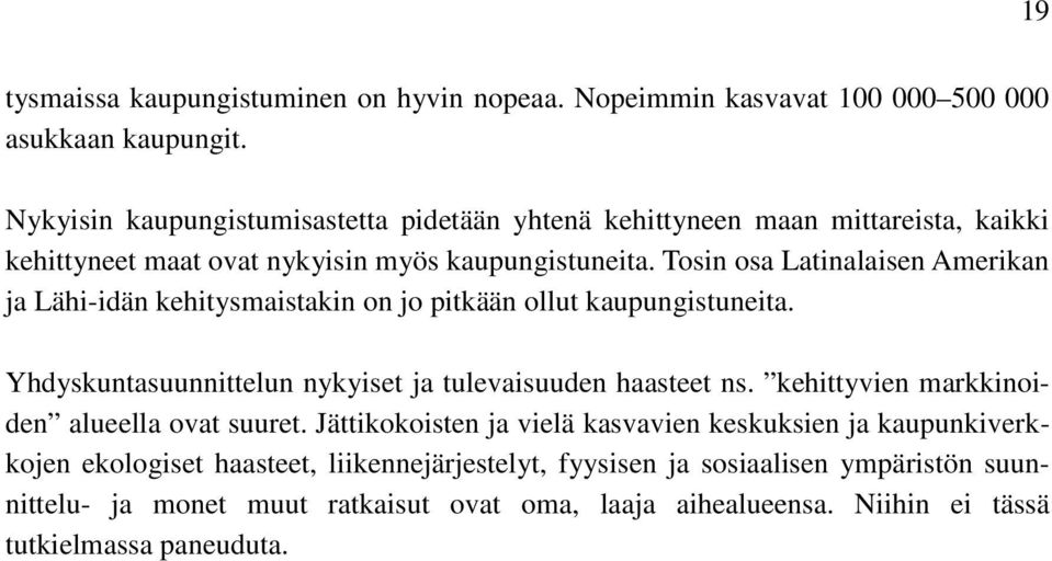 Tosin osa Latinalaisen Amerikan ja Lähi-idän kehitysmaistakin on jo pitkään ollut kaupungistuneita. Yhdyskuntasuunnittelun nykyiset ja tulevaisuuden haasteet ns.