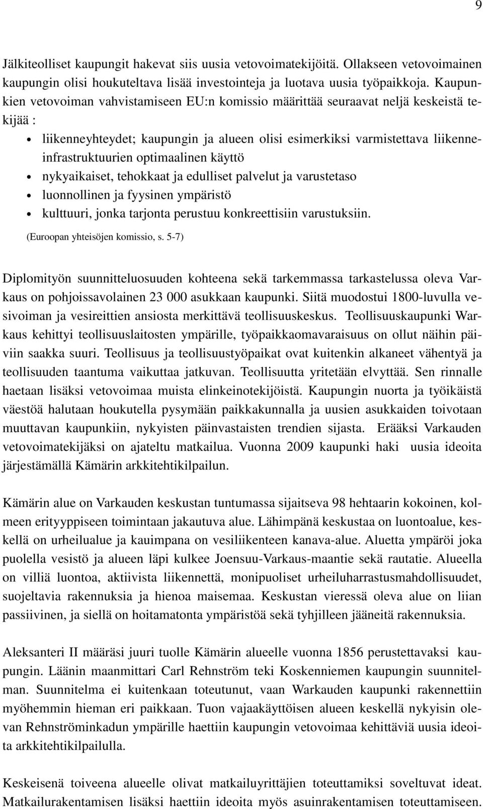 optimaalinen käyttö nykyaikaiset, tehokkaat ja edulliset palvelut ja varustetaso luonnollinen ja fyysinen ympäristö kulttuuri, jonka tarjonta perustuu konkreettisiin varustuksiin.