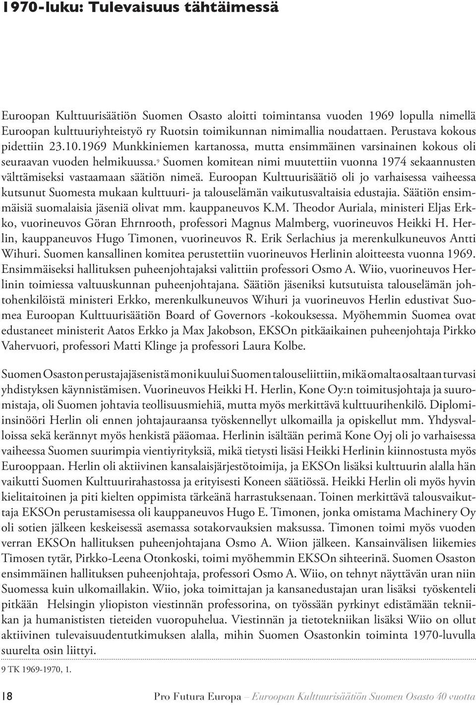 9 Suomen komitean nimi muutettiin vuonna 1974 sekaannusten välttämiseksi vastaamaan säätiön nimeä.