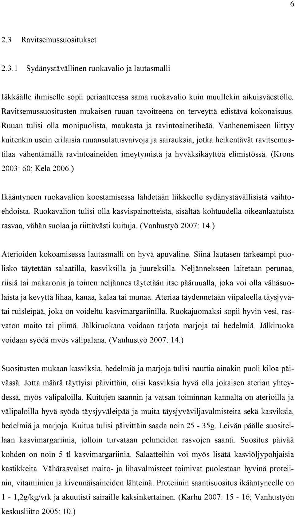 Vanhenemiseen liittyy kuitenkin usein erilaisia ruuansulatusvaivoja ja sairauksia, jotka heikentävät ravitsemustilaa vähentämällä ravintoaineiden imeytymistä ja hyväksikäyttöä elimistössä.