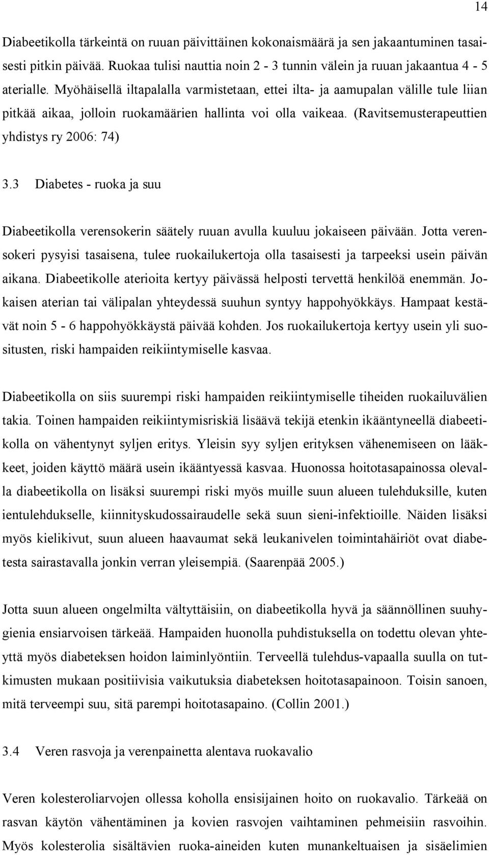 3 Diabetes - ruoka ja suu Diabeetikolla verensokerin säätely ruuan avulla kuuluu jokaiseen päivään.