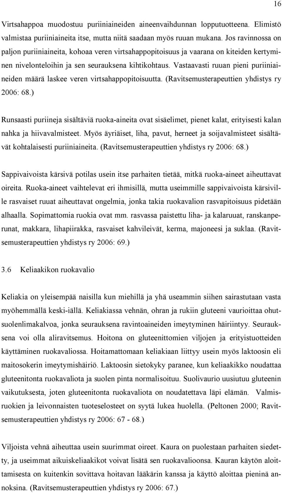 Vastaavasti ruuan pieni puriiniaineiden määrä laskee veren virtsahappopitoisuutta. (Ravitsemusterapeuttien yhdistys ry 2006: 68.