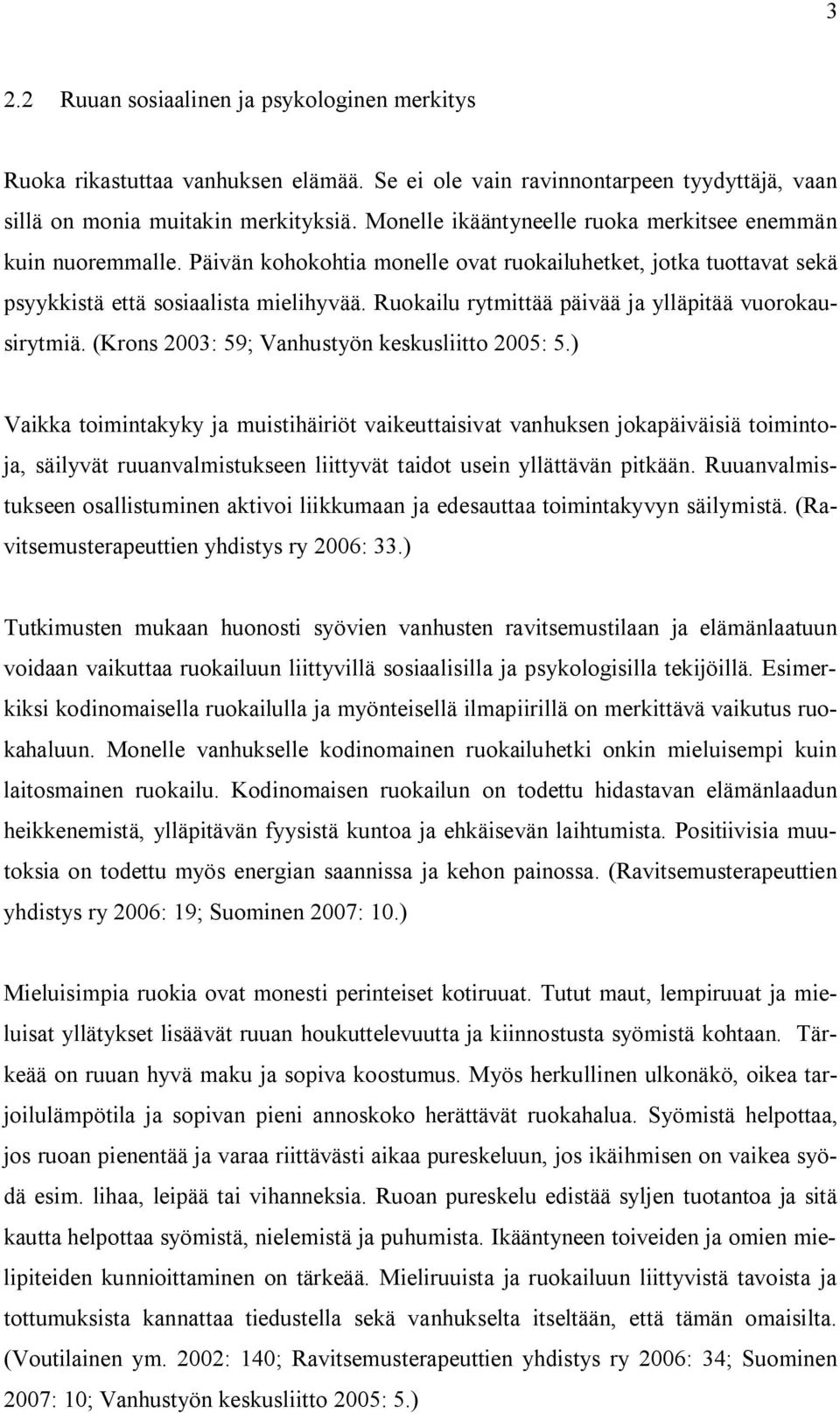 Ruokailu rytmittää päivää ja ylläpitää vuorokausirytmiä. (Krons 2003: 59; Vanhustyön keskusliitto 2005: 5.