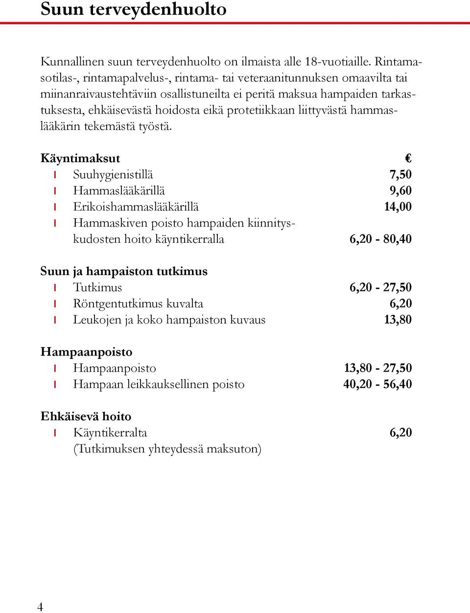 protetiikkaan liittyvästä hammaslääkärin tekemästä työstä.