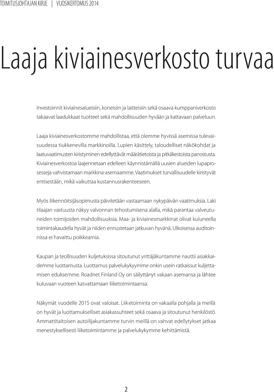 Lupien käsittely, taloudelliset näkökohdat ja laatuvaatimusten kiristyminen edellyttävät määrätietoista ja pitkäkestoista panostusta.