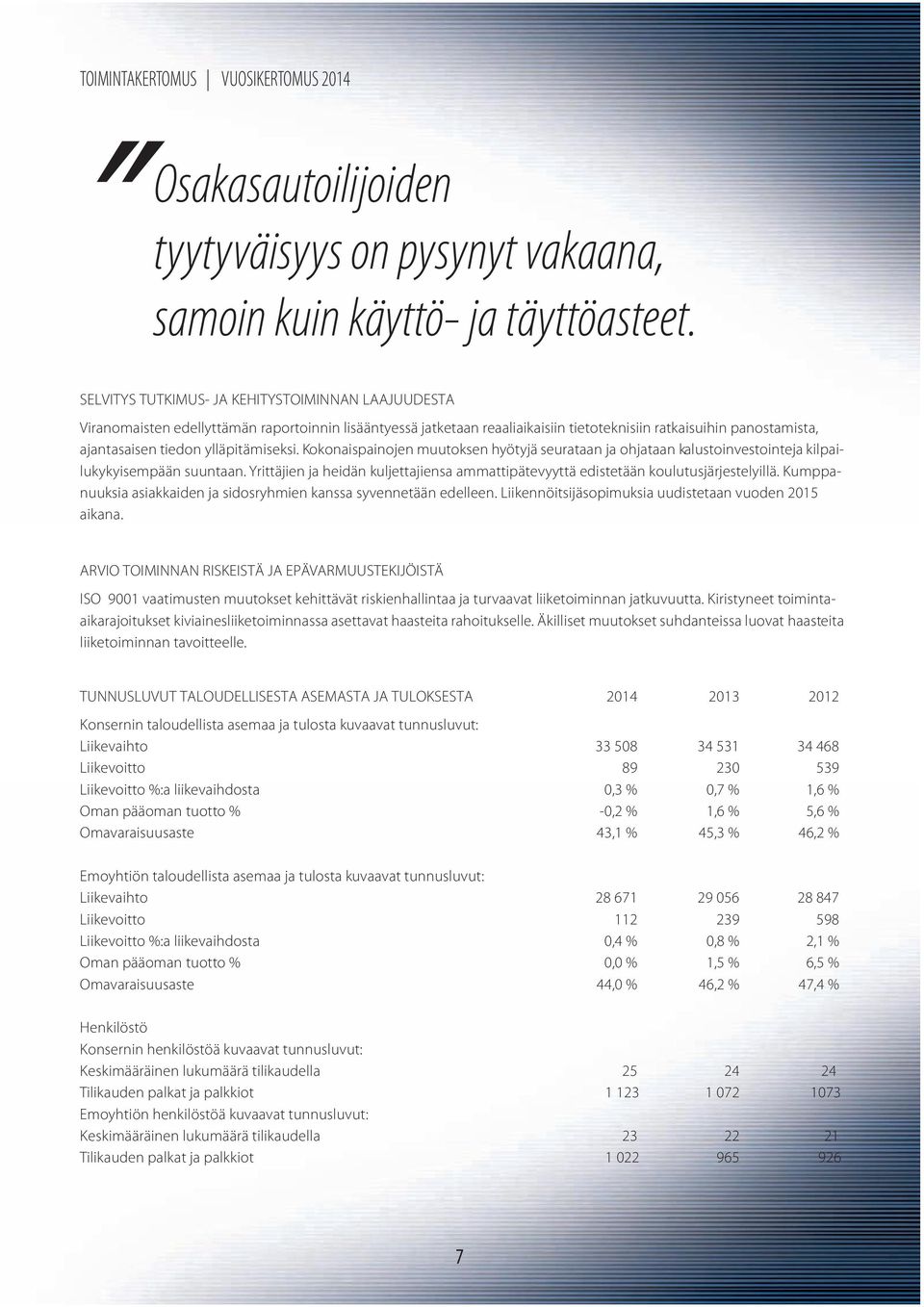 ylläpitämiseksi. Kokonaispainojen muutoksen hyötyjä seurataan ja ohjataan kalustoinvestointeja kilpailukykyisempään suuntaan.