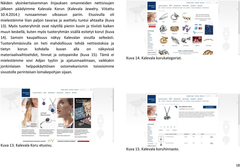 Myös tuoteryhmät ovat näytillä pienin kuvin ja tiiviisti kaiken muun keskellä, kuten myös tuoteryhmän sisällä esitetyt korut (kuva 14). Samoin kaupallisuus näkyy Kalevalan sivuilla selkeästi.