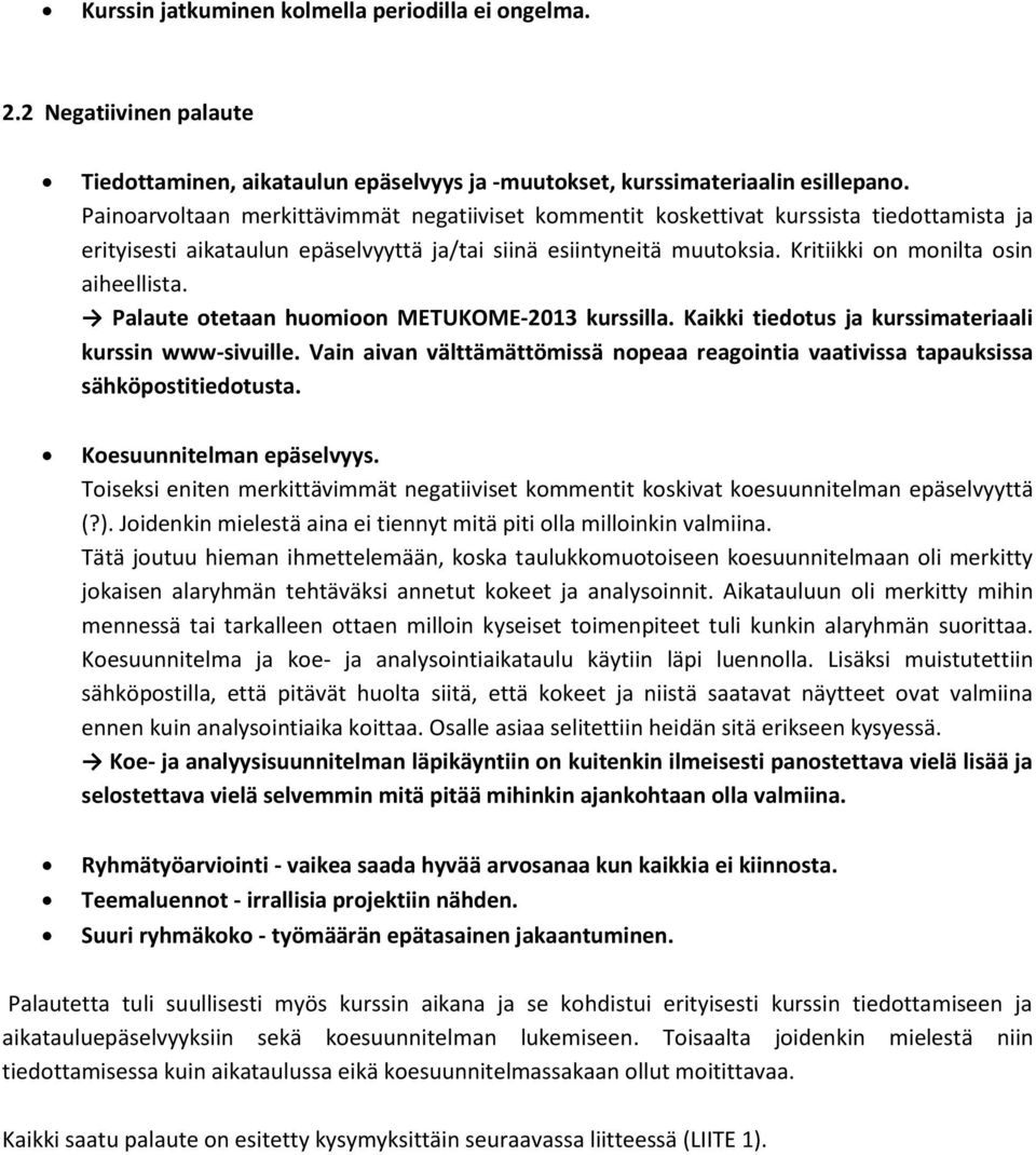 Kritiikki on monilta osin aiheellista. Palaute otetaan huomioon METUKOME-2013 kurssilla. Kaikki tiedotus ja kurssimateriaali kurssin www-sivuille.