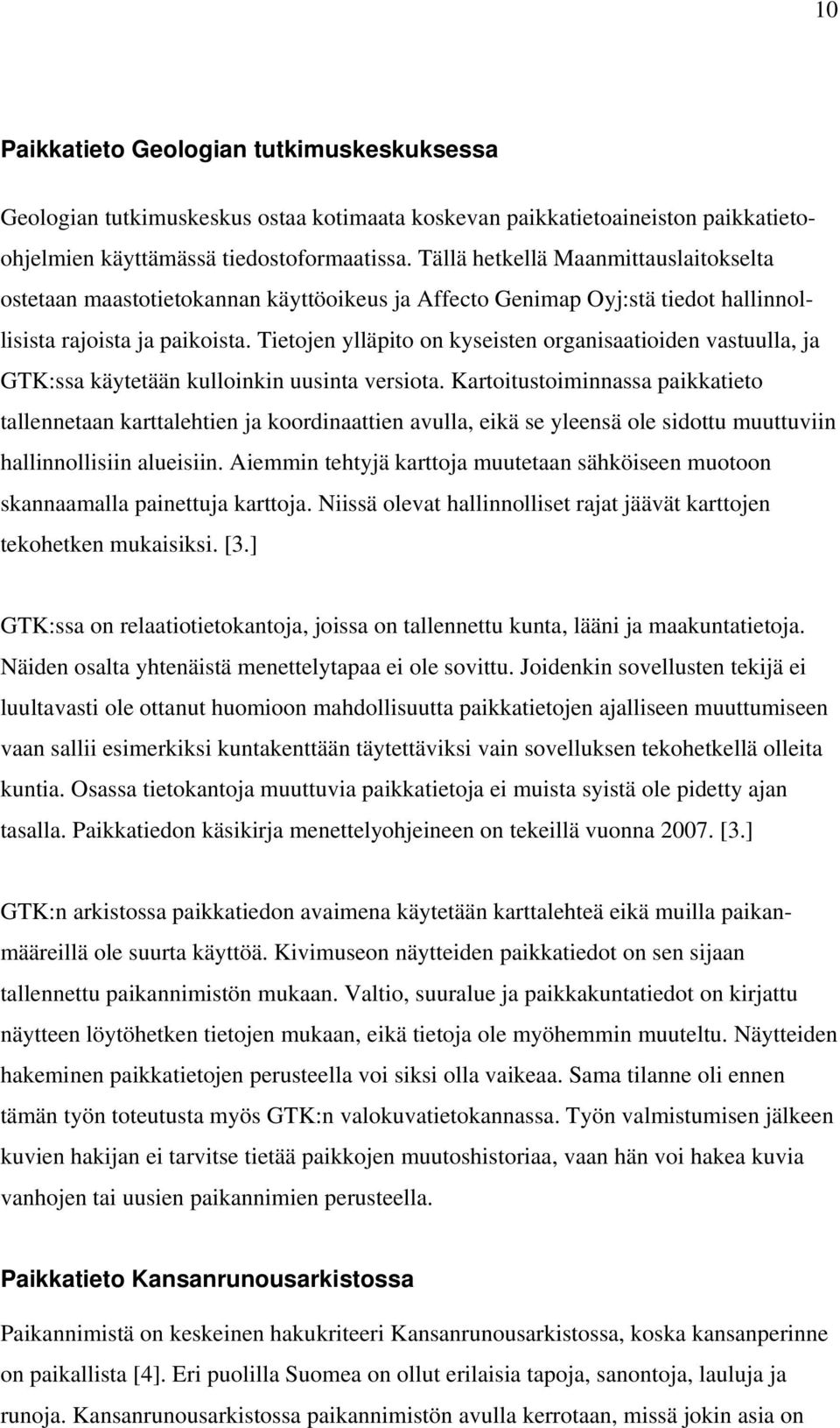 Tietojen ylläpito on kyseisten organisaatioiden vastuulla, ja GTK:ssa käytetään kulloinkin uusinta versiota.