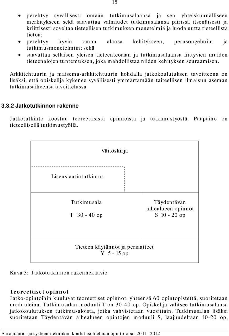 liittyvien muiden tieteenalojen tuntemuksen, joka mahdollistaa niiden kehityksen seuraamisen.