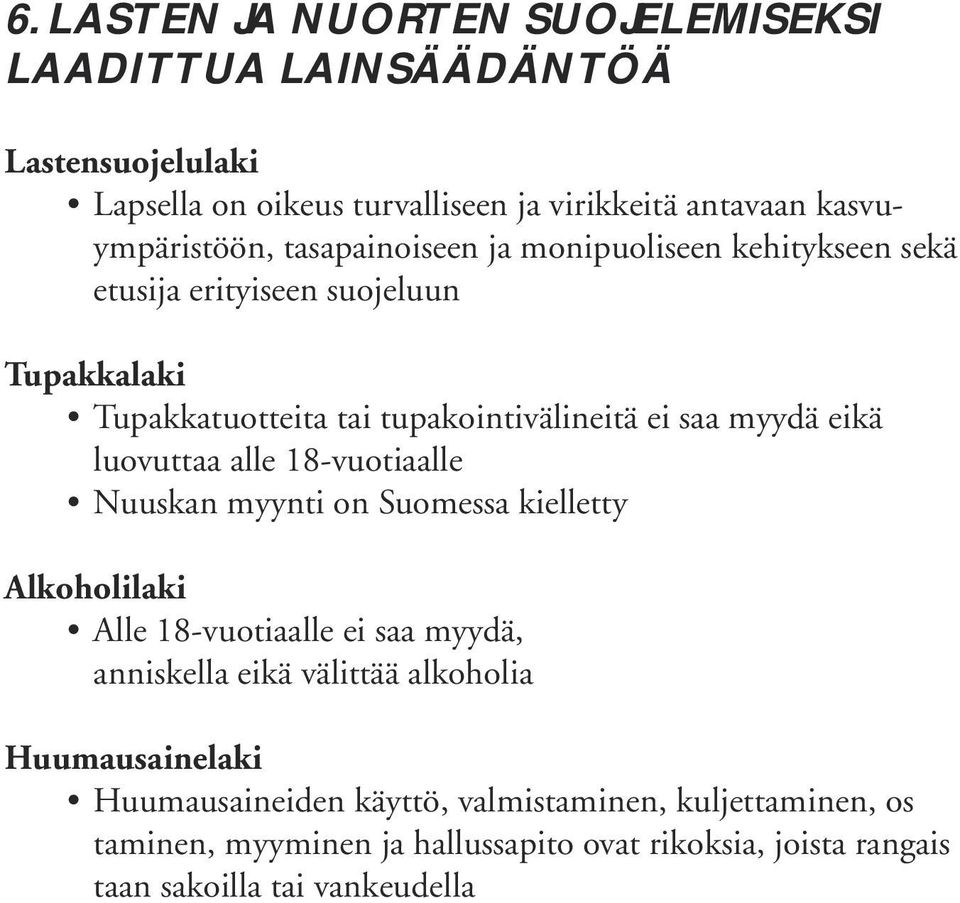 luovuttaa alle 18-vuotiaalle Nuuskan myynti on Suomessa kielletty Alkoholilaki Alle 18-vuotiaalle ei saa myydä, anniskella eikä välittää alkoholia