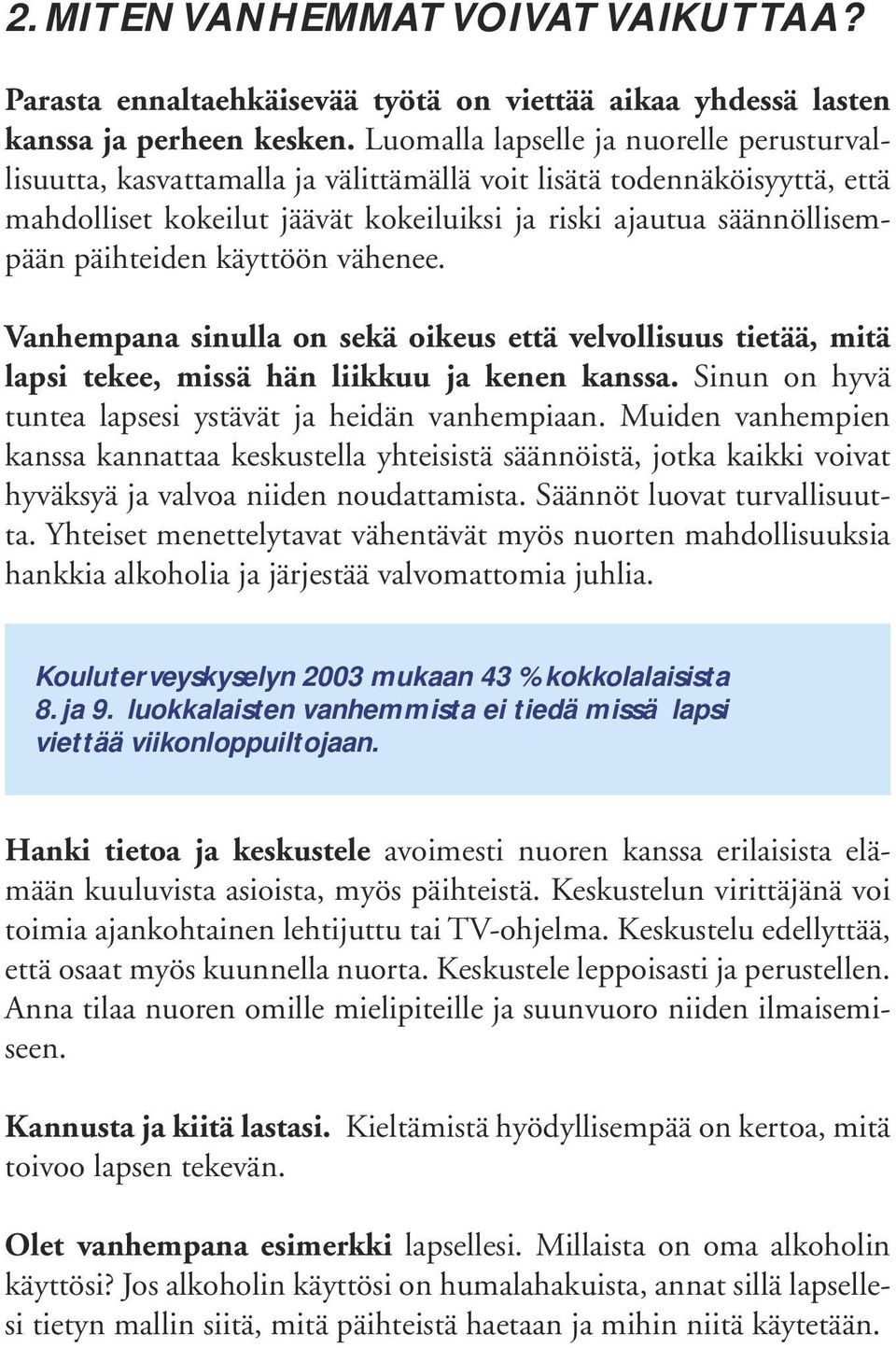 päihteiden käyttöön vähenee. Vanhempana sinulla on sekä oikeus että velvollisuus tietää, mitä lapsi tekee, missä hän liikkuu ja kenen kanssa.