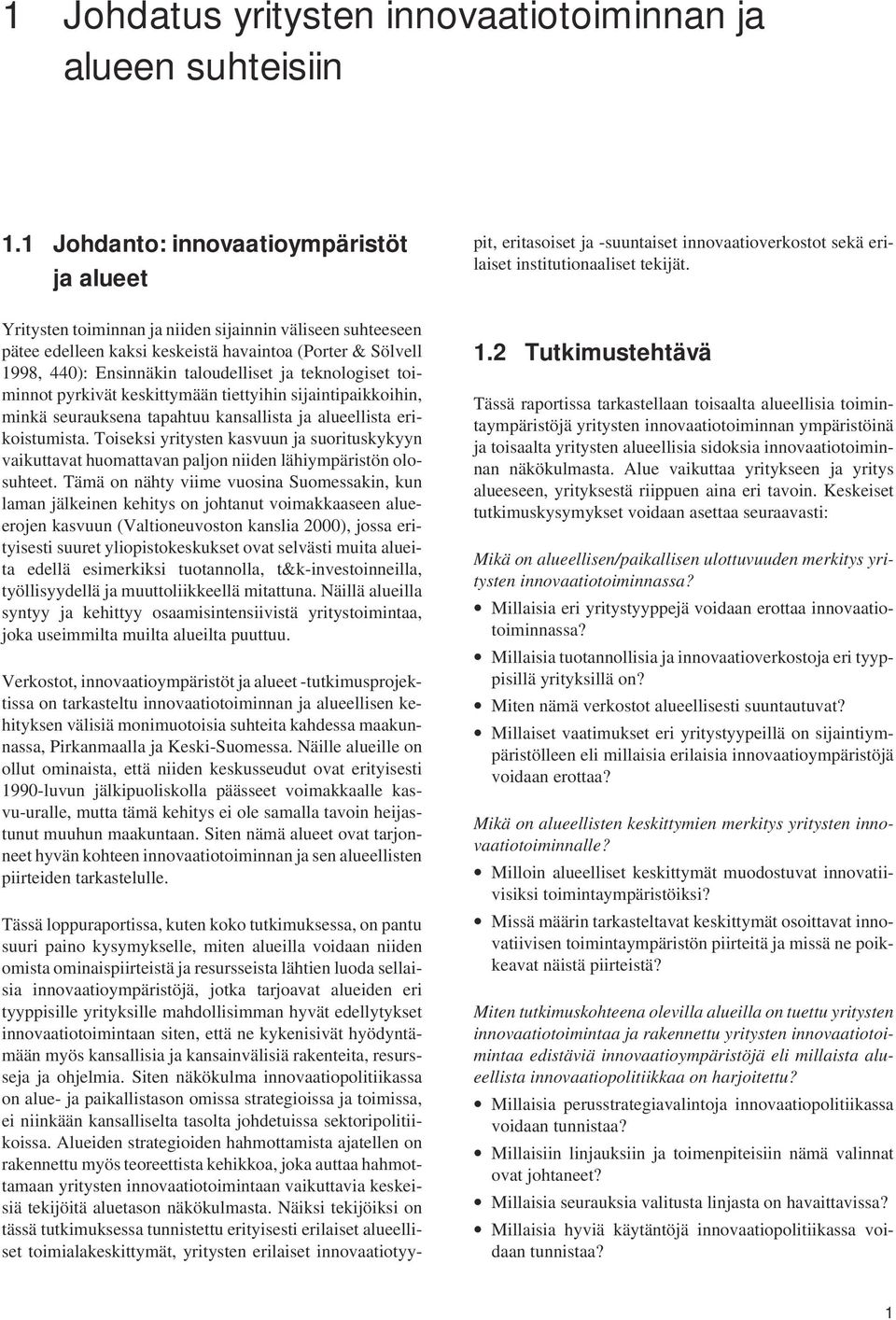 ja teknologiset toiminnot pyrkivät keskittymään tiettyihin sijaintipaikkoihin, minkä seurauksena tapahtuu kansallista ja alueellista erikoistumista.