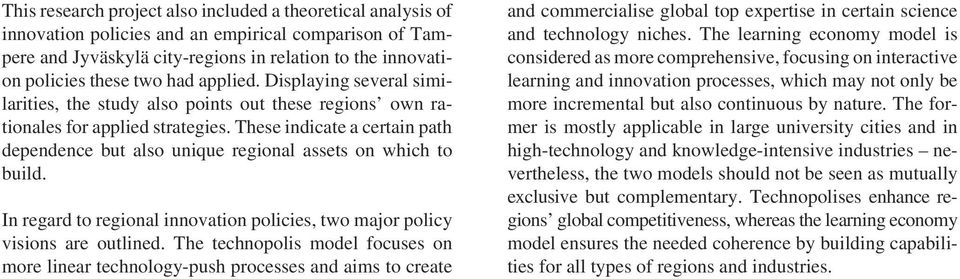 These indicate a certain path dependence but also unique regional assets on which to build. In regard to regional innovation policies, two major policy visions are outlined.