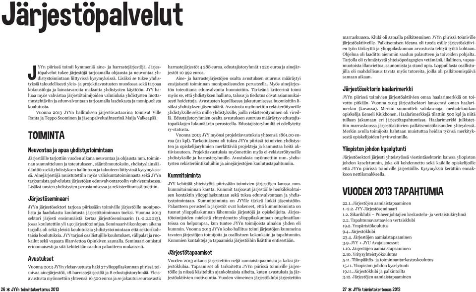 JYY haluaa myös vahvistaa järjestötoimijoiden valmiuksia yhdistysten luottamustehtäviin ja edunvalvontaan tarjoamalla laadukasta ja monipuolista koulutusta.