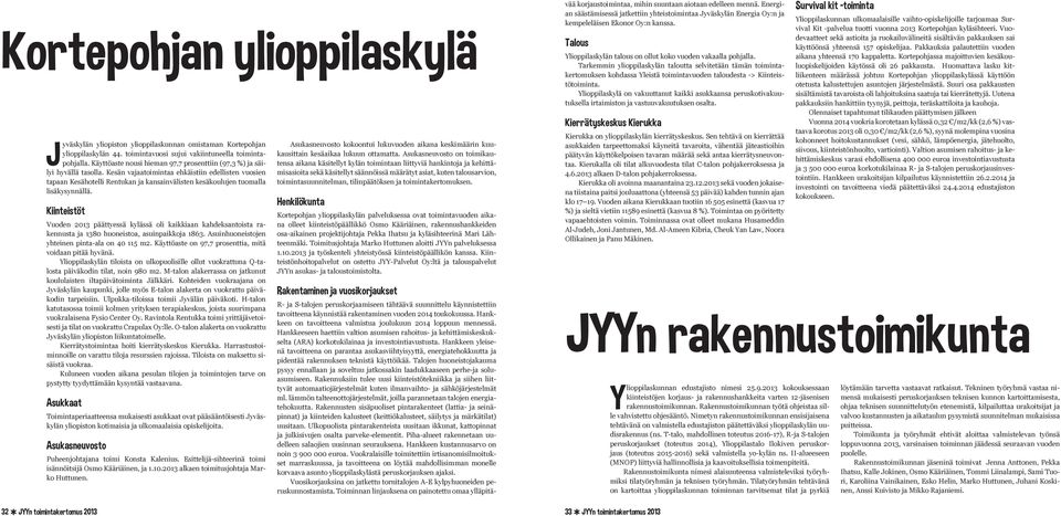 Kesän vajaatoimintaa ehkäistiin edellisten vuosien tapaan Kesähotelli Rentukan ja kansainvälisten kesäkoulujen tuomalla lisäkysynnällä.