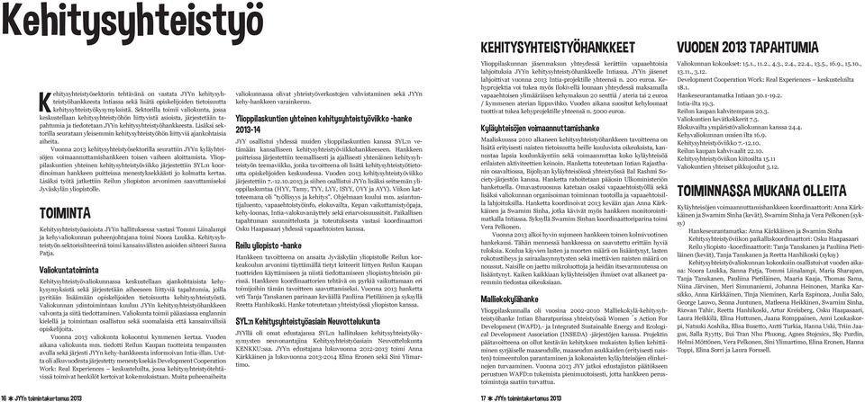 Lisäksi sektorilla seurataan yleisemmin kehitysyhteistyöhön liittyviä ajankohtaisia aiheita.