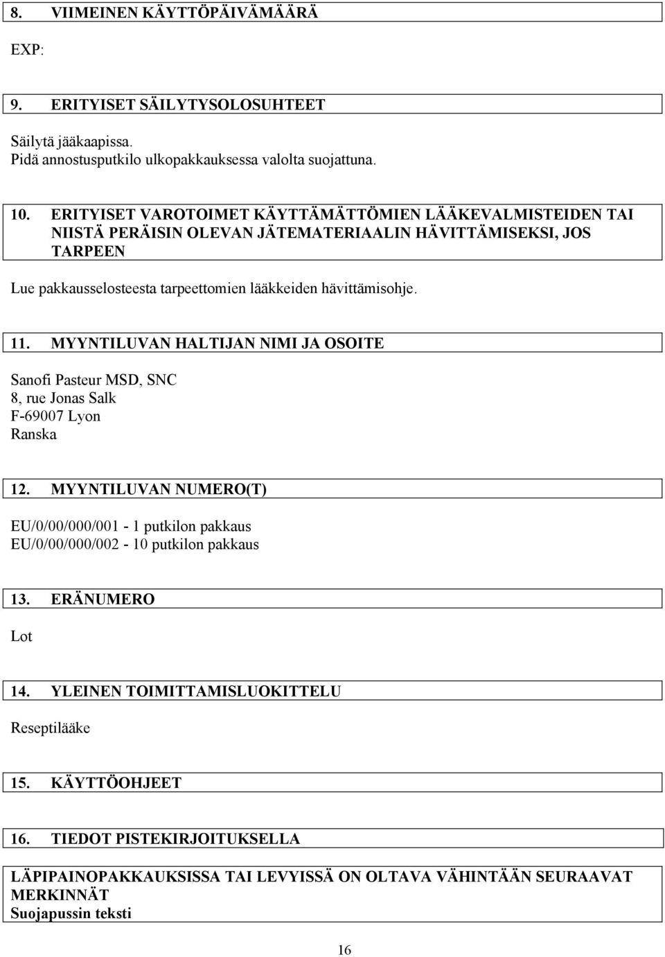 hävittämisohje. 11. MYYNTILUVAN HALTIJAN NIMI JA OSOITE Sanofi Pasteur MSD, SNC 8, rue Jonas Salk F-69007 Lyon Ranska 12.