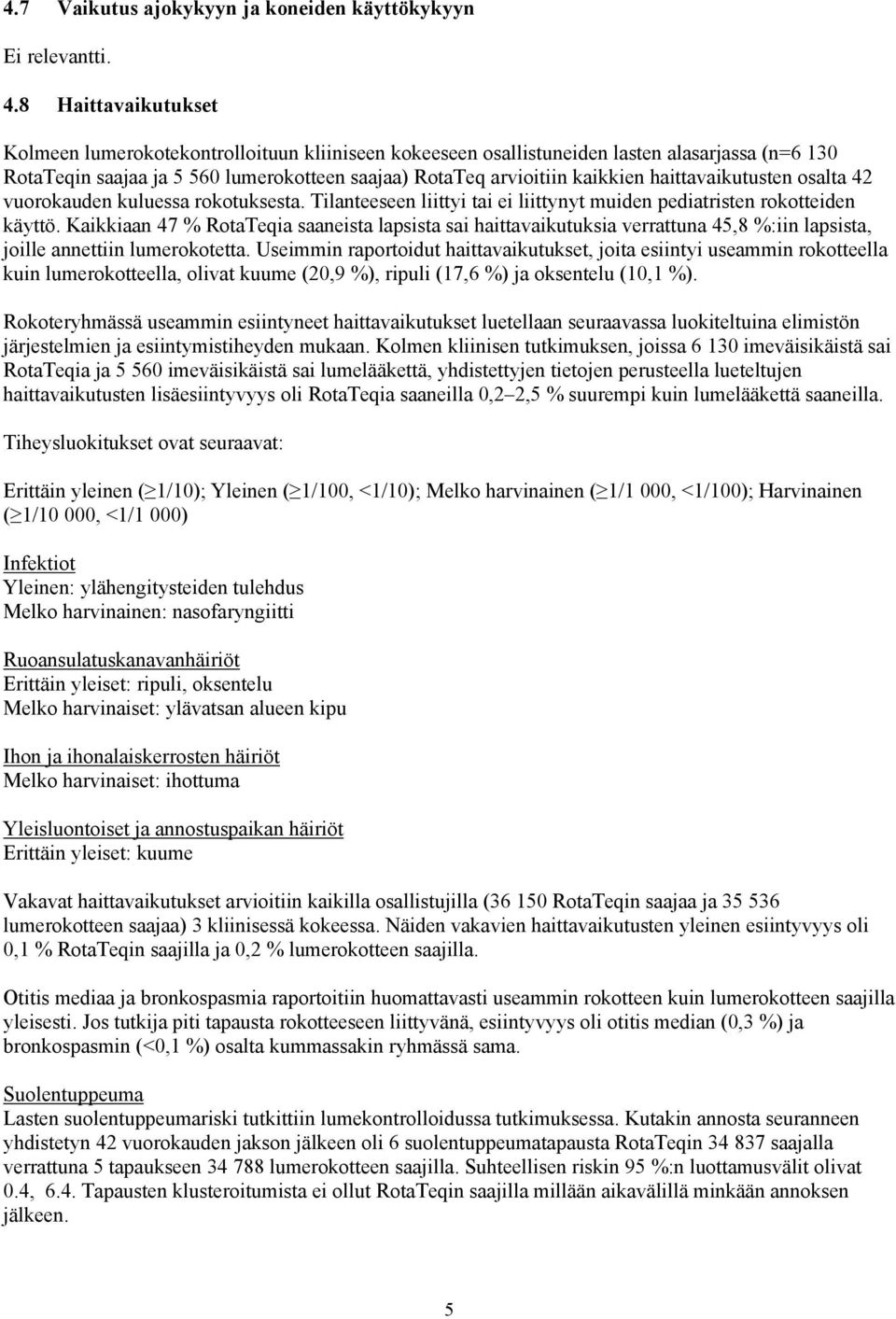 haittavaikutusten osalta 42 vuorokauden kuluessa rokotuksesta. Tilanteeseen liittyi tai ei liittynyt muiden pediatristen rokotteiden käyttö.