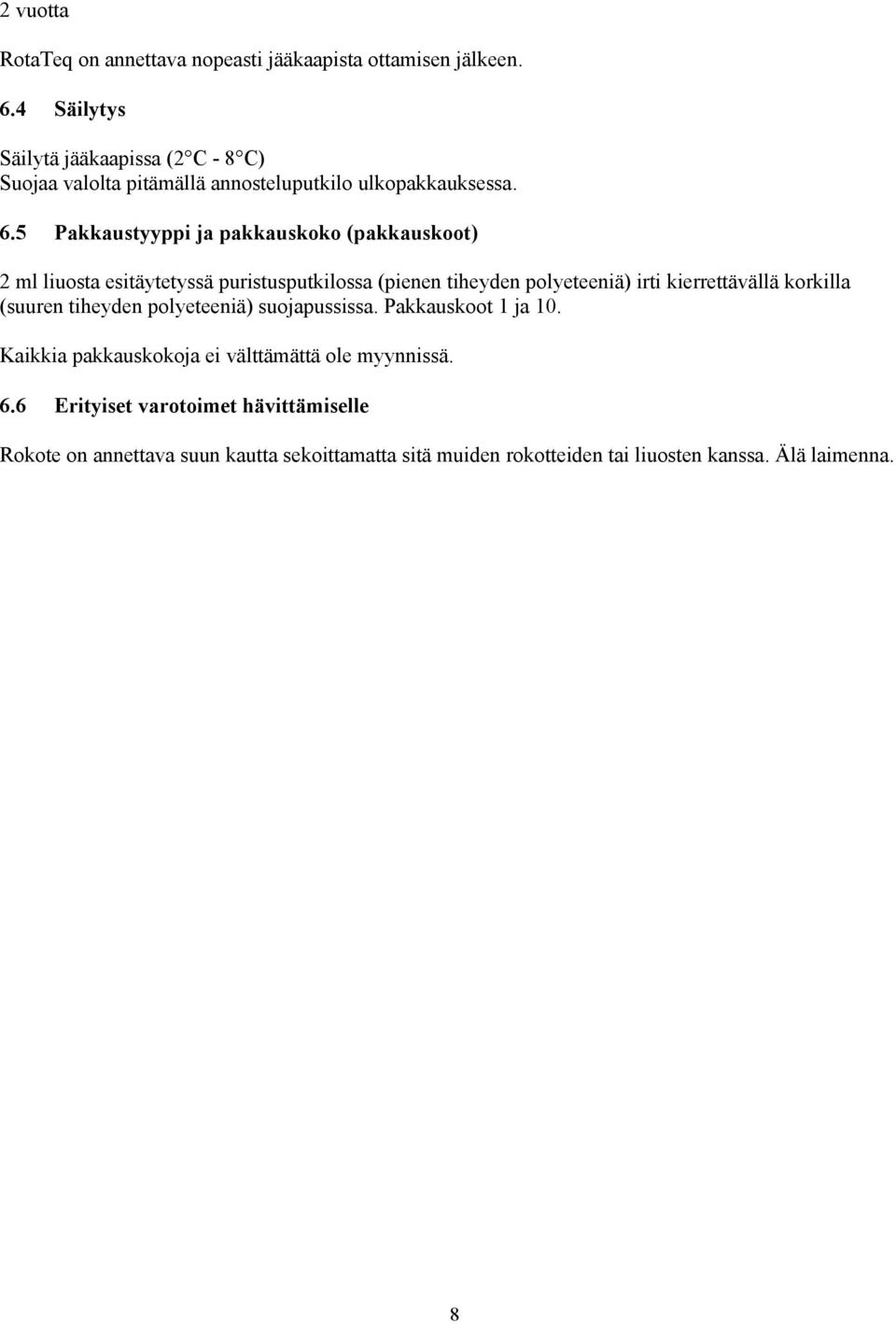 5 Pakkaustyyppi ja pakkauskoko (pakkauskoot) 2 ml liuosta esitäytetyssä puristusputkilossa (pienen tiheyden polyeteeniä) irti kierrettävällä