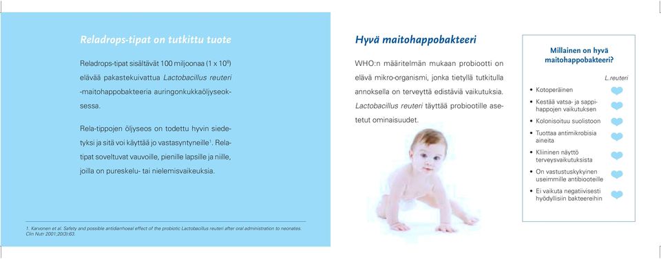 Hyvä maitohappobakteeri WHO:n määritelmän mukaan probiootti on elävä mikro-organismi, jonka tietyllä tutkitulla annoksella on terveyttä edistäviä vaikutuksia.