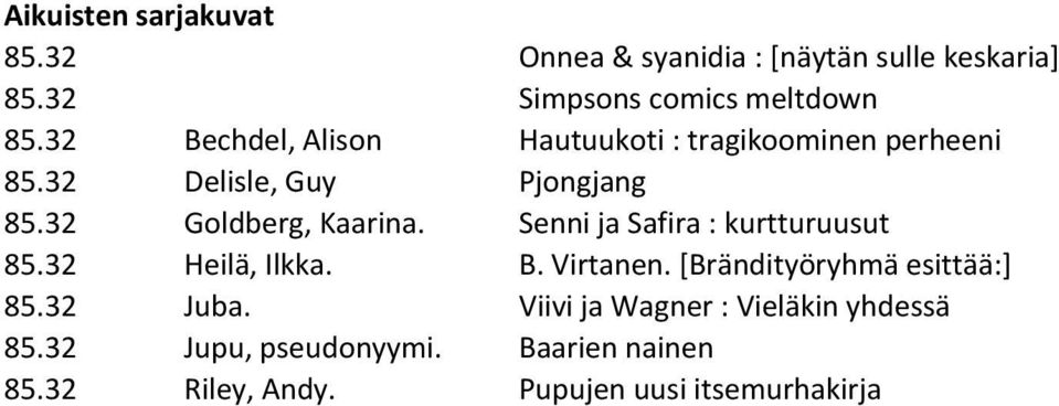 Senni ja Safira : kurtturuusut 85.32 Heilä, Ilkka. B. Virtanen. [Brändityöryhmä esittää:] 85.32 Juba.