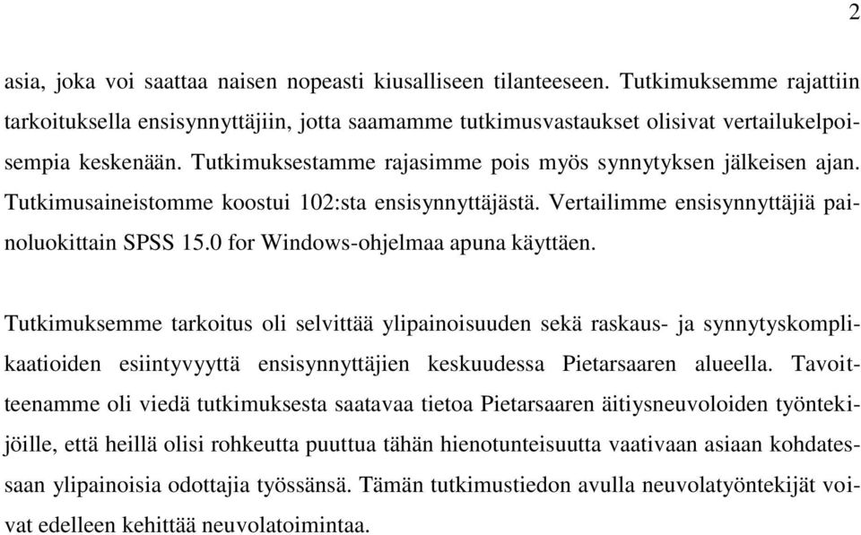 0 for Windows-ohjelmaa apuna käyttäen. Tutkimuksemme tarkoitus oli selvittää ylipainoisuuden sekä raskaus- ja synnytyskomplikaatioiden esiintyvyyttä ensisynnyttäjien keskuudessa Pietarsaaren alueella.
