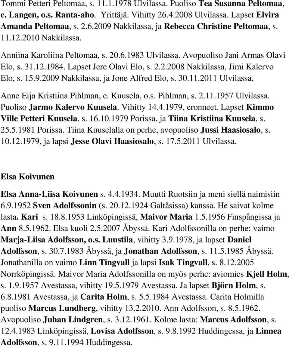 30.11.2011 Ulvilassa. Anne Eija Kristiina Pihlman, e. Kuusela, o.s. Pihlman, s. 2.11.1957 Ulvilassa. Puoliso Jarmo Kalervo Kuusela. Vihitty 14.4.1979, eronneet. Lapset Kimmo Ville Petteri Kuusela, s.