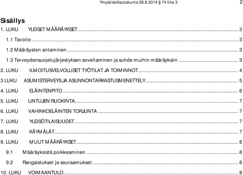 LUKU ILMOITUSVELVOLLISET TYÖTILAT JA TOIMINNOT... 4 3 LUKU ASUMISTERVEYS JA ASUNNONTARKASTUSMENETTELY... 5 4. LUKU ELÄINTENPITO... 6 5.