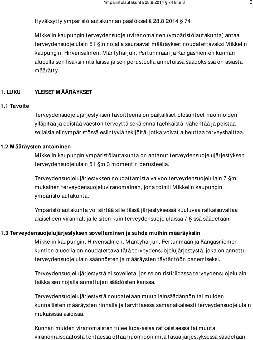 määräykset noudatettavaksi Mikkelin kaupungin, Hirvensalmen, Mäntyharjun, Pertunmaan ja Kangasniemen kunnan alueella sen lisäksi mitä laissa ja sen perusteella annetuissa säädöksissä on asiasta