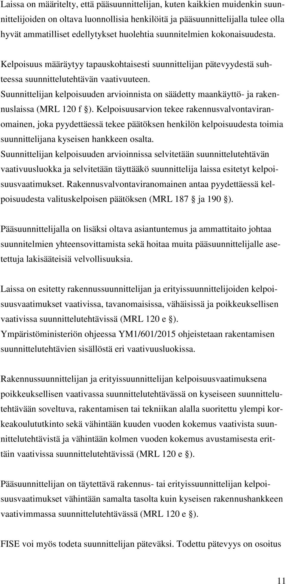 Suunnittelijan kelpoisuuden arvioinnista on säädetty maankäyttö- ja rakennuslaissa (MRL 120 f ).