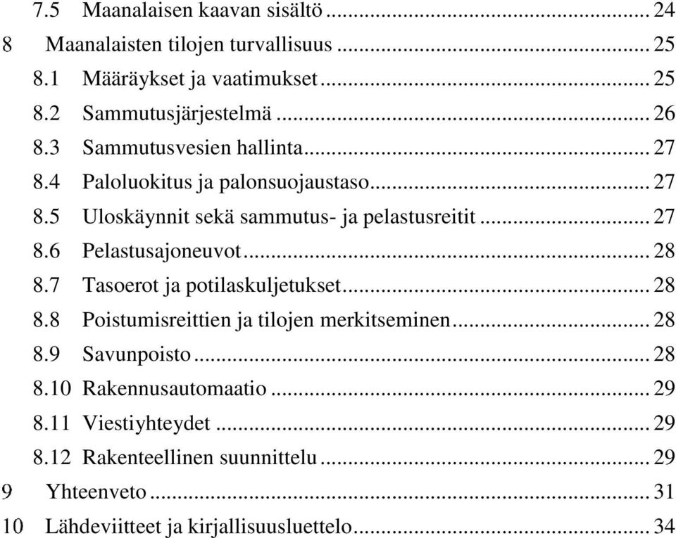 .. 28 8.7 Tasoerot ja potilaskuljetukset... 28 8.8 Poistumisreittien ja tilojen merkitseminen... 28 8.9 Savunpoisto... 28 8.10 Rakennusautomaatio.